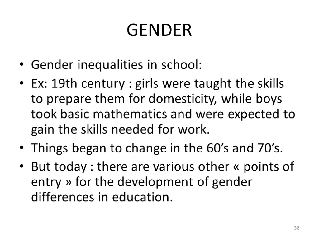 GENDER Gender inequalities in school: Ex: 19th century : girls were taught the skills